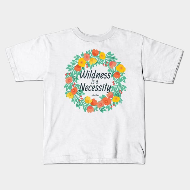 Wildness is a Necessity Kids T-Shirt by wildnotions